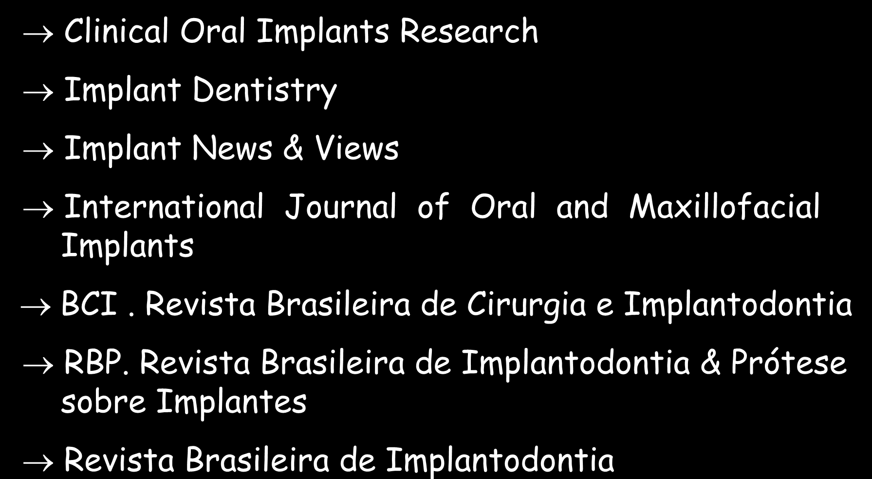 PERIÓDICOS - SUGESTÕES IMPLANTODONTIA Clinical Oral Implants Research Implant Dentistry Implant News & Views ORGANIZAÇÃO DOS ESTUDOS International Journal of Oral and