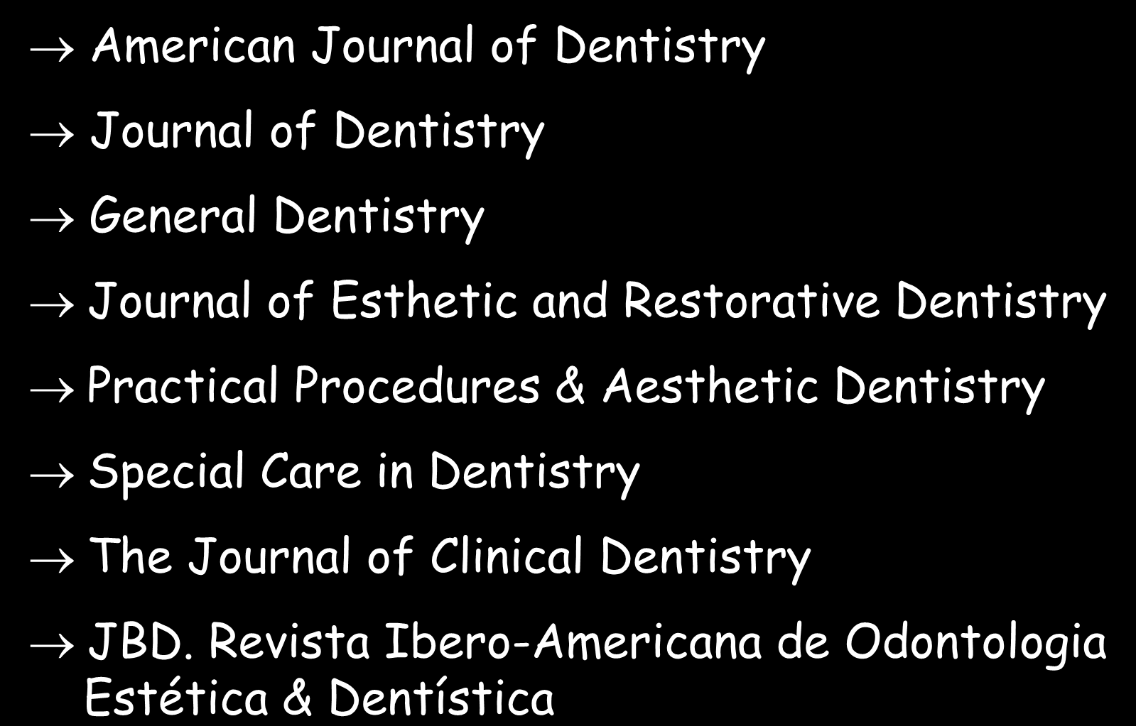 PERIÓDICOS - SUGESTÕES DENTÍSTICA American Journal of Dentistry Journal of Dentistry General Dentistry Journal of Esthetic and Restorative Dentistry Practical