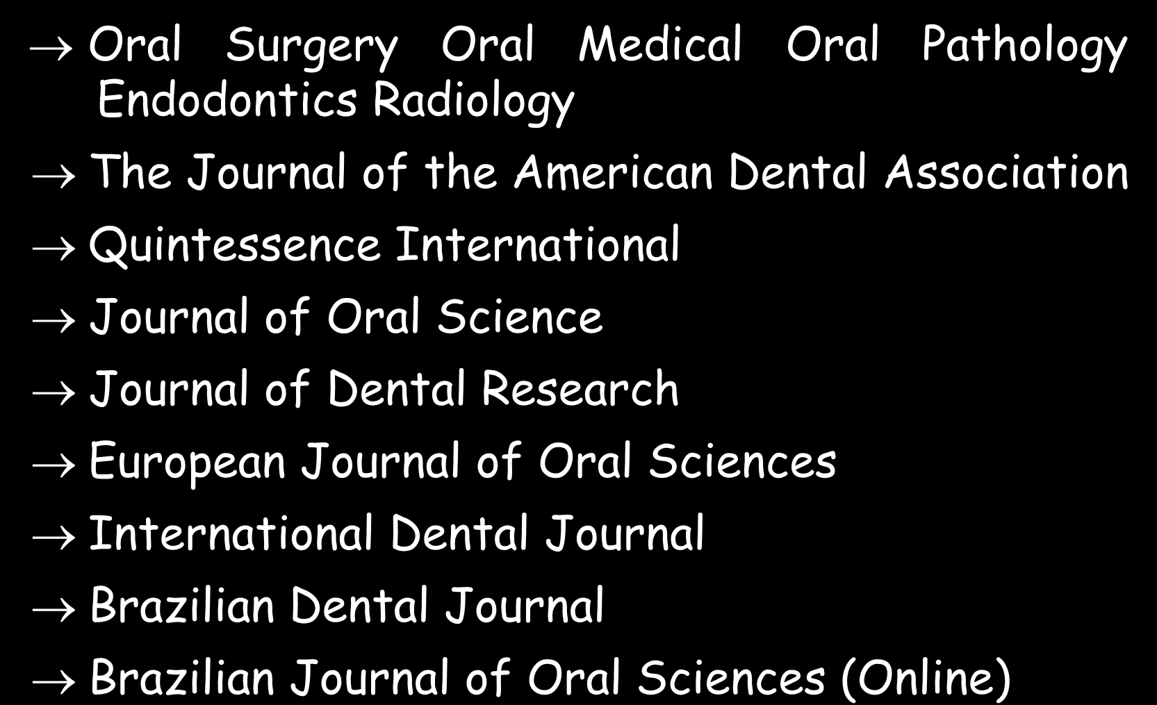PERIÓDICOS - SUGESTÕES INTERDISCIPLINARES ORGANIZAÇÃO DOS ESTUDOS Oral Surgery Oral Medical Oral Pathology Endodontics Radiology The Journal of the American Dental Association Quintessence