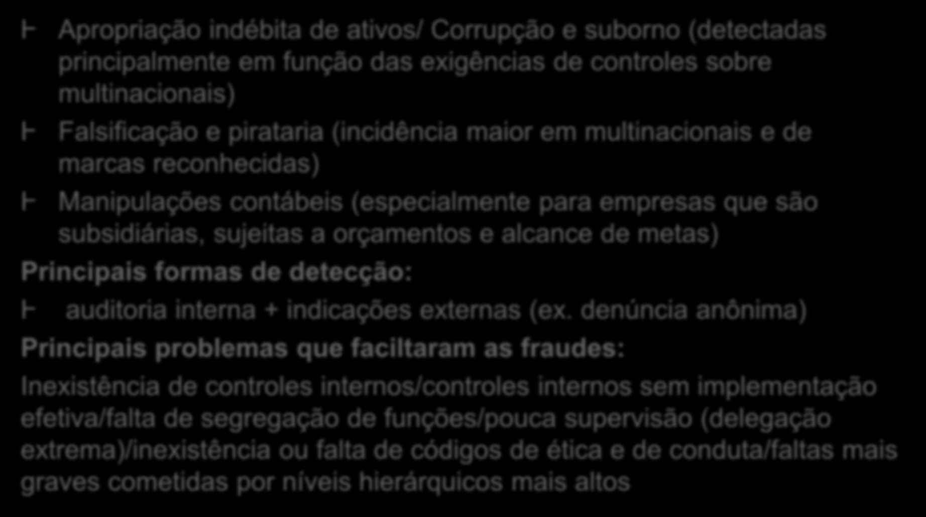 Tipos de fraudes descobertas com maior frequência Apropriação indébita de ativos/ Corrupção e suborno (detectadas principalmente em função das exigências de controles sobre multinacionais)