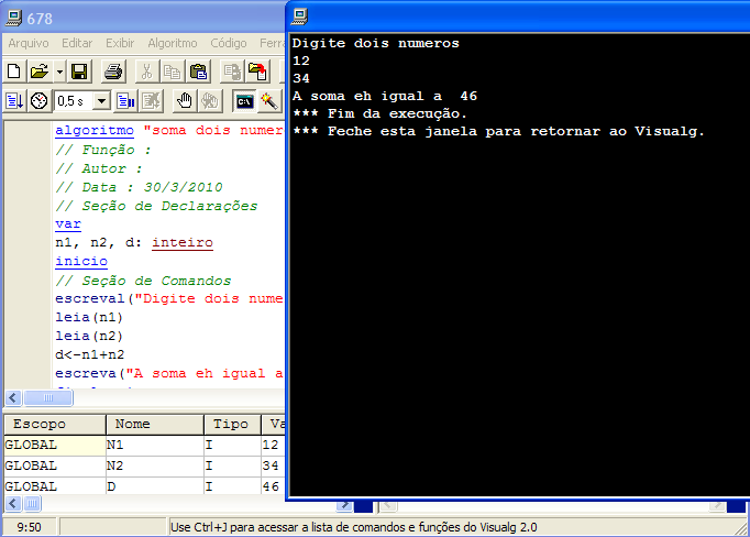 Exemplo Pseudocódigo (Visualg) Algoritmo "soma dois numeros" // Função : // Autor : // Data : 30/3/2010 // Seção de Declarações var n1, n2, d: