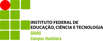 MINISTÉRIO DA EDUCAÇÃO SECRETARIA DE EDUCAÇÃO PROFISSIONAL E TECNOLÓGICA INSTITUTO FEDERAL DE EDUCAÇÃO, CIÊNCIA E TECNOLOGIA DE GOIÁS Campus Itumbiara Docente: Prof.