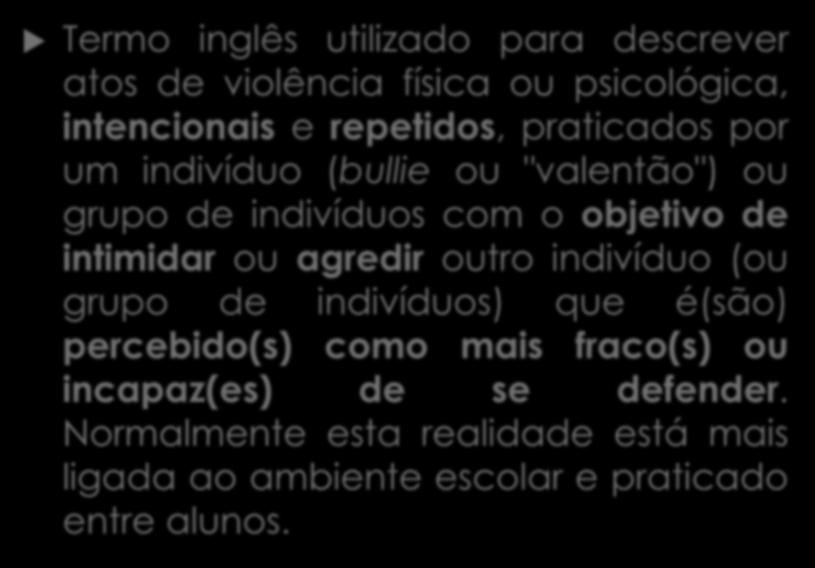 intimidar ou agredir outro indivíduo (ou grupo de indivíduos) que é(são) percebido(s) como mais fraco(s) ou