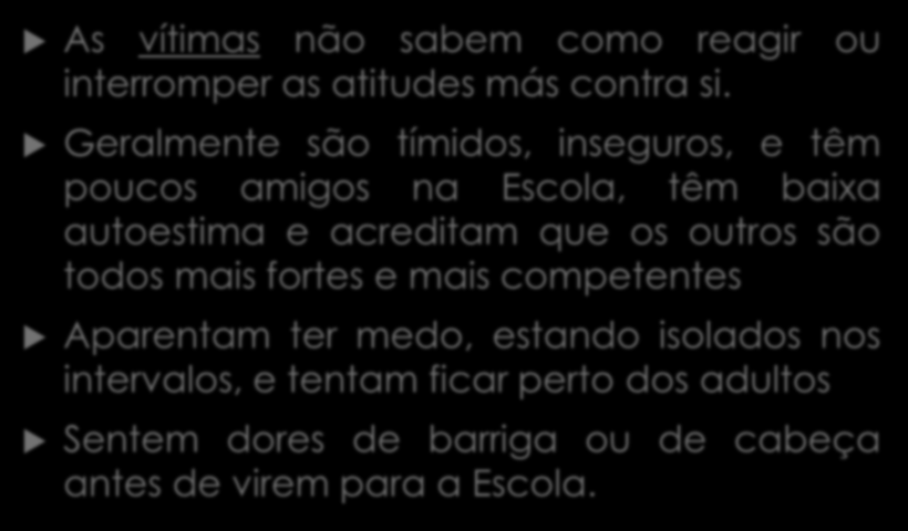 Bullying 5 As vítimas não sabem como reagir ou interromper as atitudes más contra si.