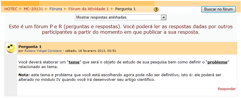 1. Observe que a pergunta sempre é postada pelo Professor da disciplina: 2.