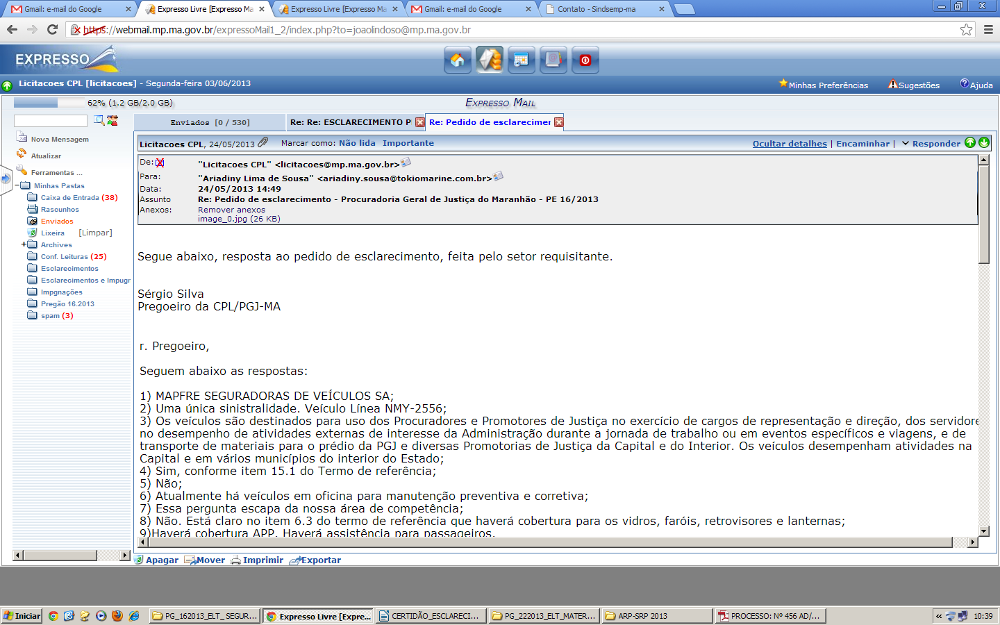 Resposta ao questionamento Senhor Licitante, Segue abaixo, resposta ao pedido de esclarecimento, feita pelo setor requisitante. Sérgio Silva Pregoeiro da CPL/PGJ-MA Sr.