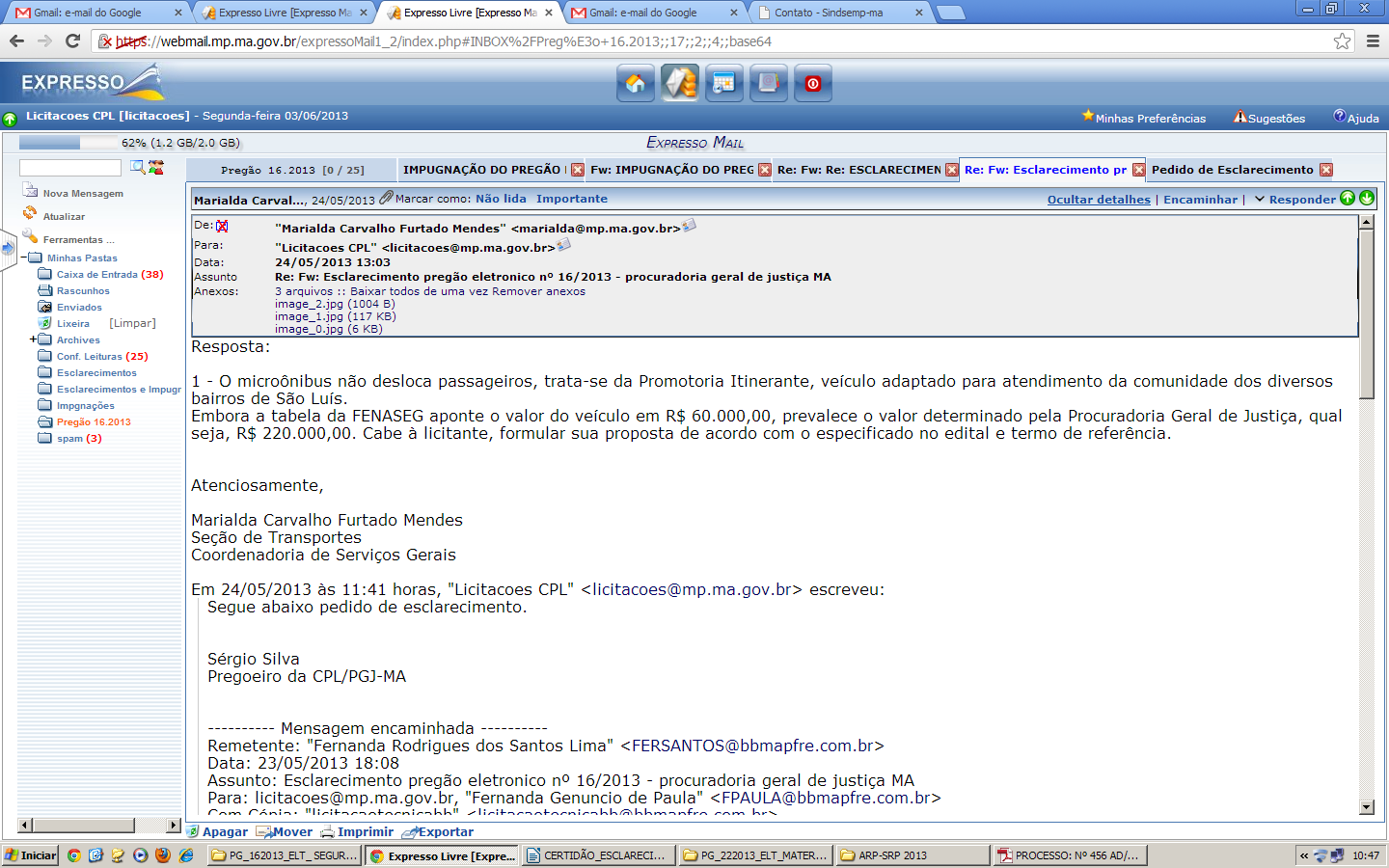 Resposta ao questionamento Senhor Licitante, Segue abaixo, resposta ao pedido de esclarecimento, feita pelo setor requisitante.