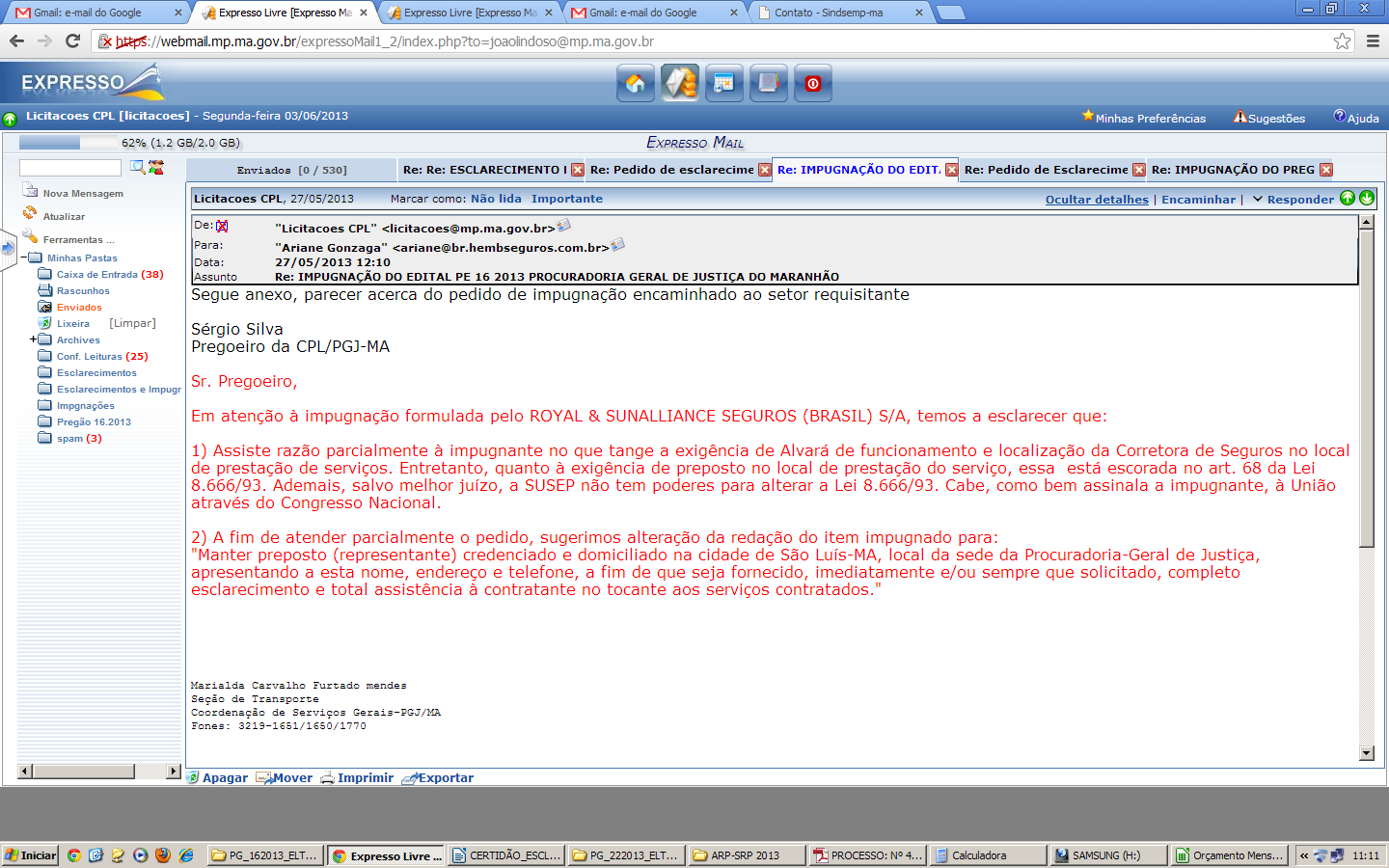 Resposta ao pedido de Impugnação Segue anexo, parecer acerca do pedido de impugnação encaminhado ao setor requisitante Sérgio Silva Pregoeiro da CPL/PGJ-MA Sr.