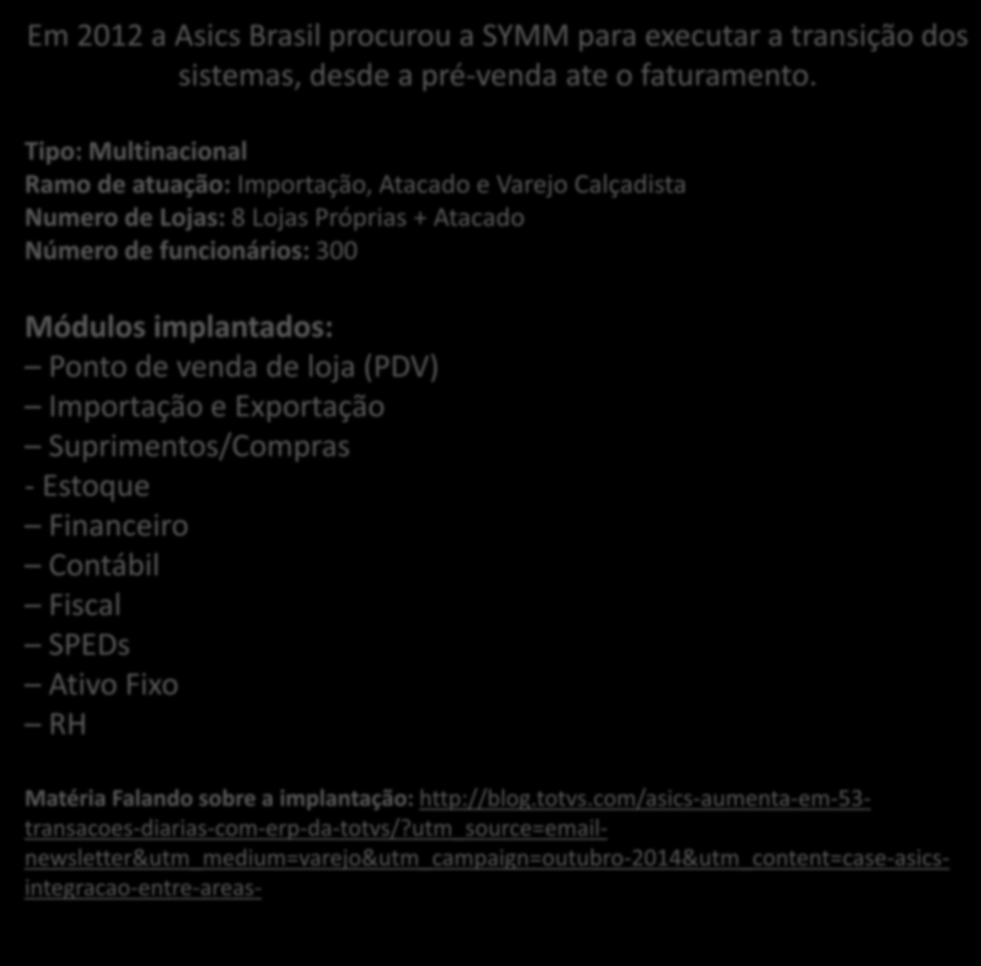 Em 2012 a Asics Brasil procurou a SYMM para executar a transição dos sistemas, desde a pré-venda ate o faturamento.