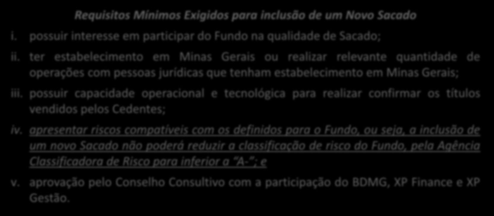 Inserção de novos sacados Requisitos Mínimos Exigidos para inclusão de um Novo Sacado i. possuir interesse em participar do Fundo na qualidade de Sacado; ii.