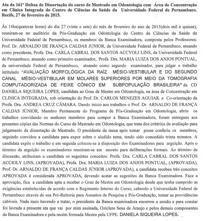3 Aprovado em: 27/02/2015 BANCA EXAMINADORA: Prof. Dr. Arnaldo de França Caldas Júnior UFPE 1 a Examinador Interno Prof a. Dr a.
