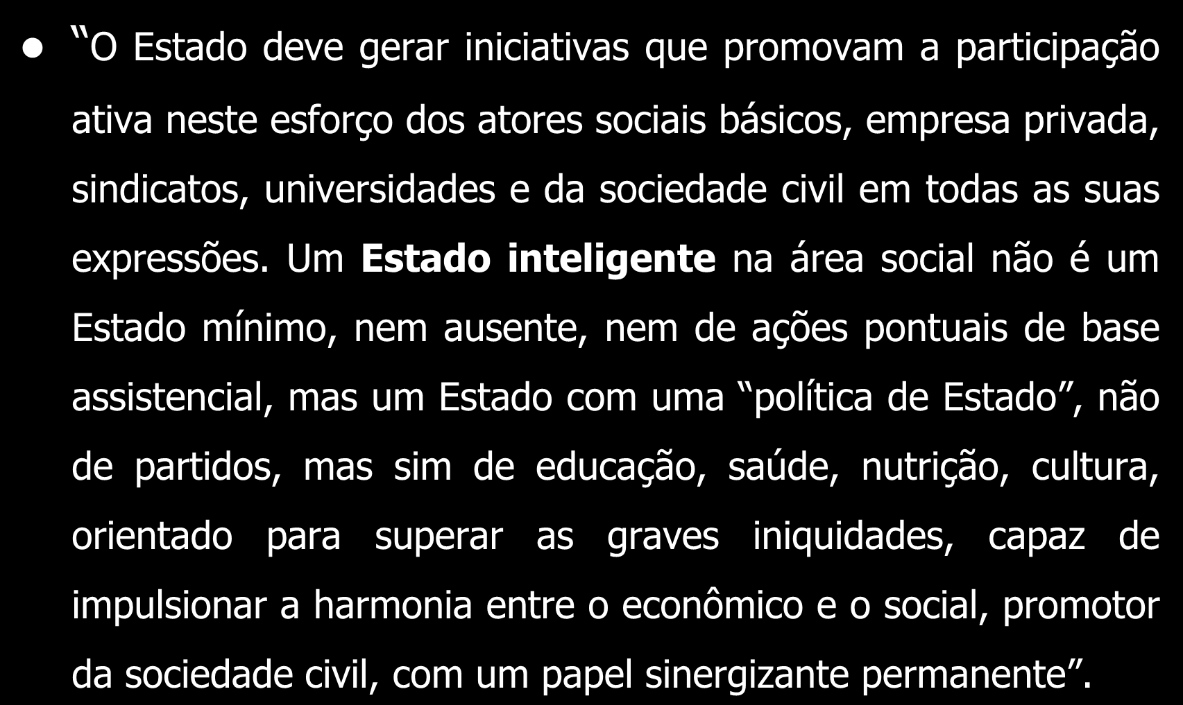 Concluindo O Estado deve gerar iniciativas que promovam a participação ativa neste esforço dos atores sociais básicos, empresa privada, sindicatos, universidades e da sociedade civil em todas as suas