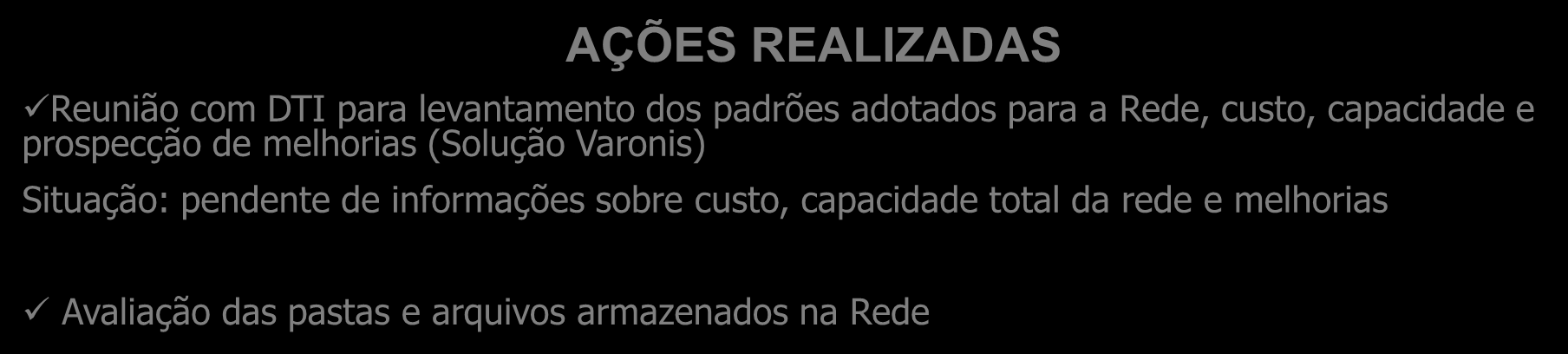 AÇÕES REALIZADAS Reunião com DTI para levantamento dos padrões adotados para a Rede, custo, capacidade e prospecção de melhorias (Solução