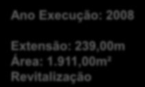 Ano Execução: 2008 Extensão: 239,00m Área: 1.