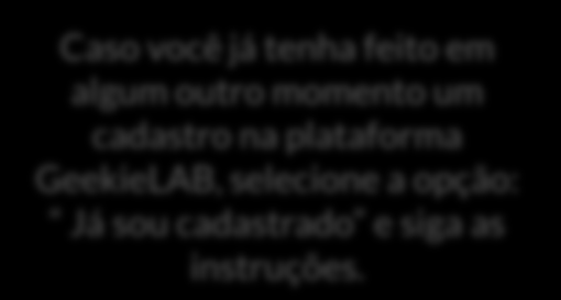 Caso você já tenha feito em algum outro momento um cadastro na