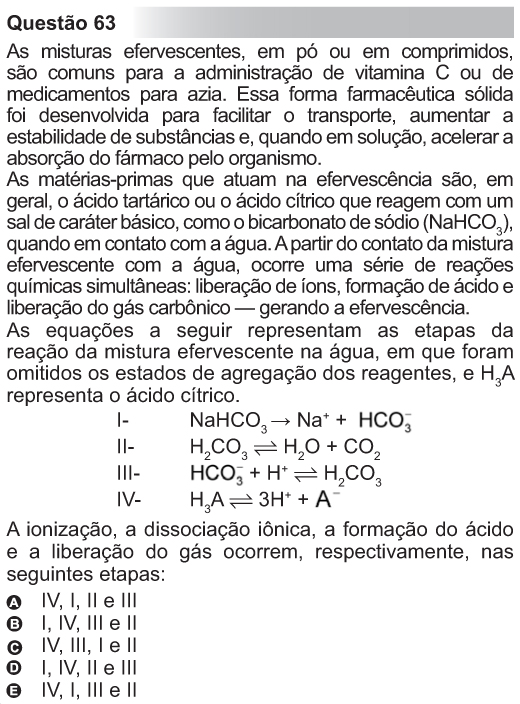 Das equações fornecidas temos a produção do ácido carbônico (H 2 CO 3 ) IV. Ionização Formação de íons.