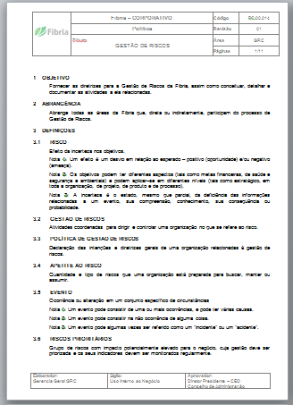 Gestão de Riscos Políticas Políticas Aprovadas pelo Conselho de Administração Gestão de Riscos Gestão de Riscos de mercado Gestão de Aplicação Financeira Gestão de Endividamento e Liquidez Gestão de