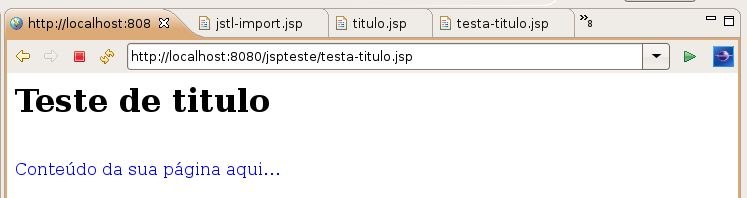 8.14 - Exercícios 1) Crie uma página chamada WebContent/titulo.jsp. Esse arquivo irá mostrar o conteúdo da variável titulo: <h1><%= titulo %></h1> 2) Crie uma página chamada WebContent/testa-titulo.