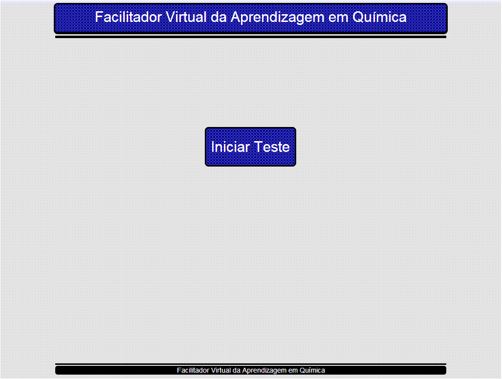 11 A interface do Facilitador Virtual da Aprendizagem em Química é simples, como apresenta a Figura 1, assim como seu funcionamento. Figura 1: Tela que apresenta a interface do Facilitador. 3.