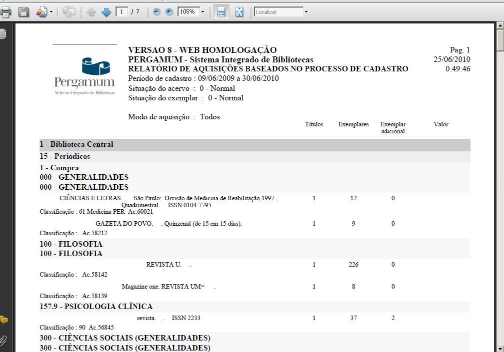 Manual PER-MAN-005 Relatórios Dados de Aquisição Gastos baseados nos processos de cadastro Aquisições PROCEDIMENTOS QUE O RELATÓRIO EXECUTA Seleciona todos os exemplares cujo modo de aquisição é