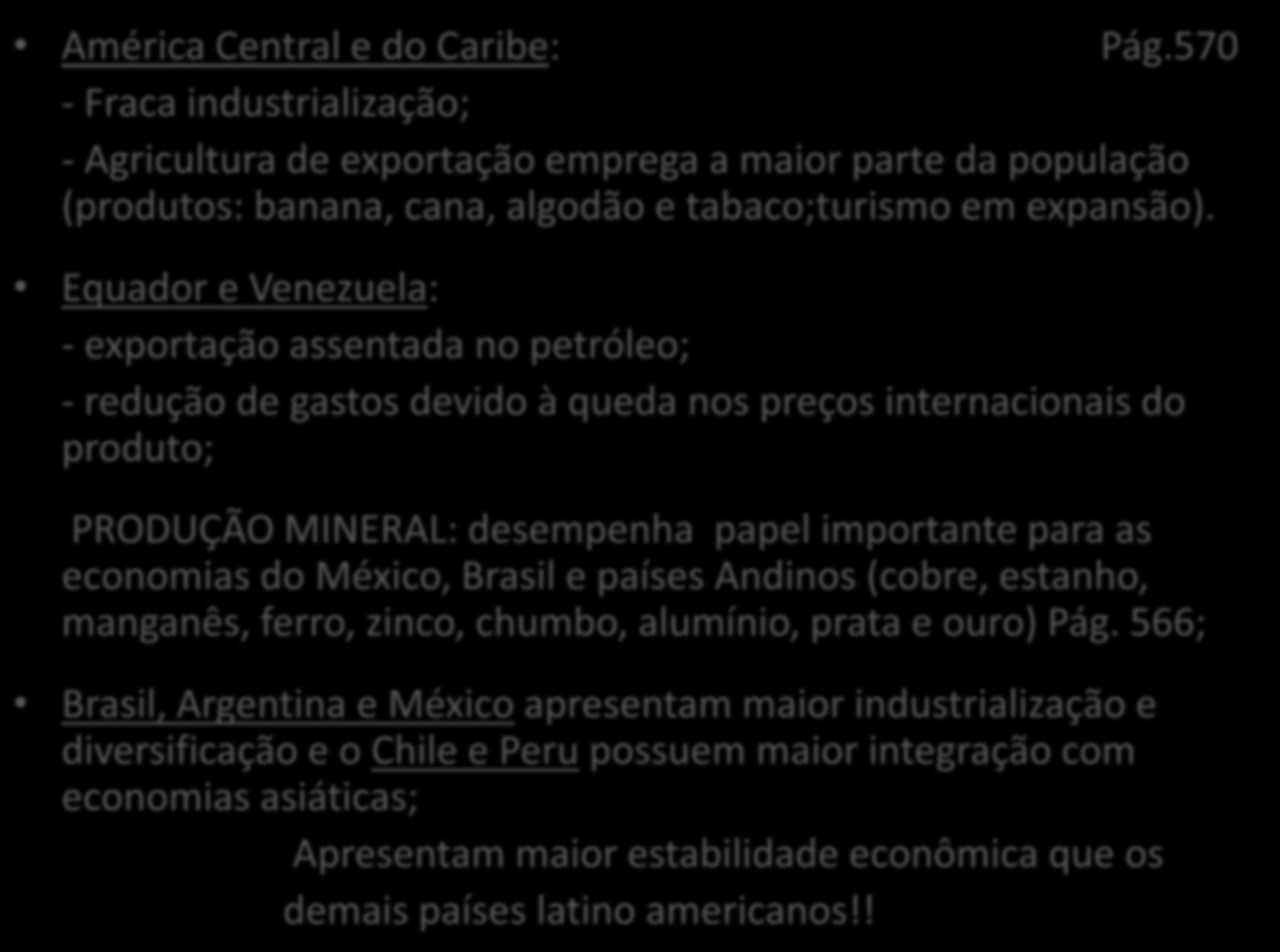 América Central e do Caribe: Pág.570 - Fraca industrialização; - Agricultura de exportação emprega a maior parte da população (produtos: banana, cana, algodão e tabaco;turismo em expansão).