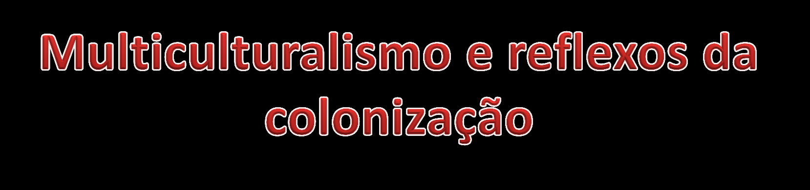 Base populacional: - etnias ameríndias précolombianas; - europeus; - africanos.