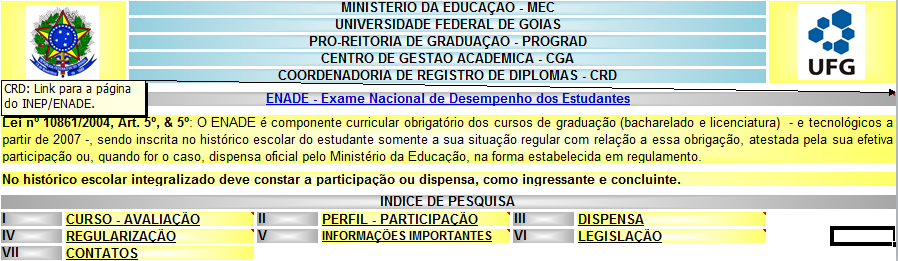 Figura 3 4) TÓPICOS DE PESQUISA O ENADE PESQUISA é composto de sete tópicos de pesquisa, dispostos em ÍNDICE DE PESQUISA, a saber: I) CURSO AVALIAÇÃO II) PERFIL PARTICIPAÇÃO III) DISPENSA IV)