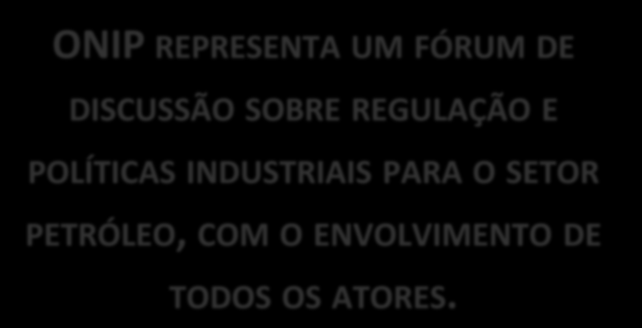 ONIP ONIP REPRESENTA UM FÓRUM DE DISCUSSÃO SOBRE REGULAÇÃO E POLÍTICAS