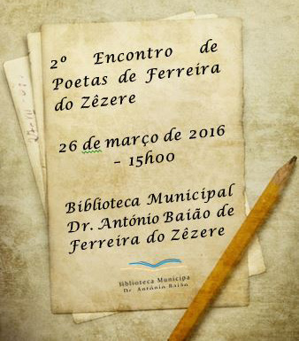 2º ENCONTRO DE POETAS DE FERREIRA DO ZÊZERE Estão inscrições abertas para o 2º Encontro de Poetas de Ferreira do Zêzere.