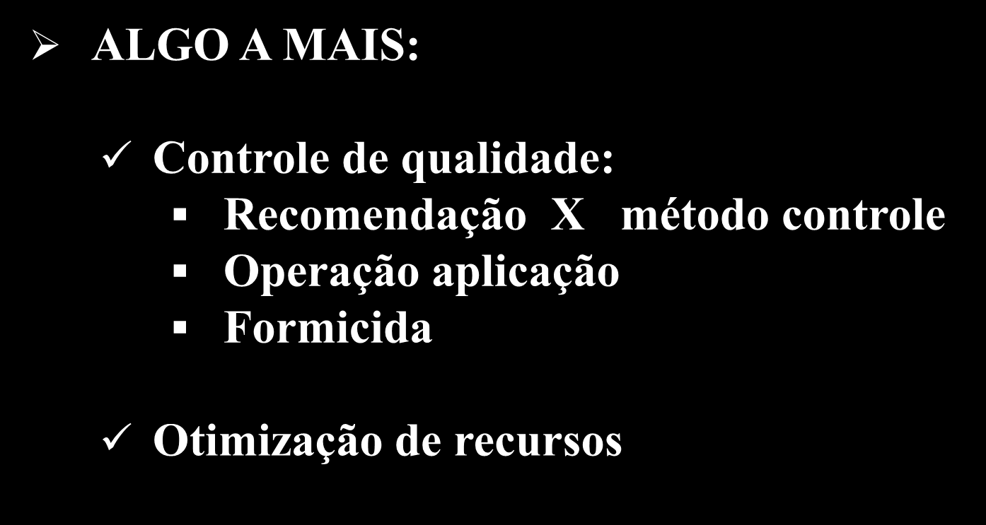 HISTÓRICO DO MONITORAMENTO: INÍCIO EM 1983: Objetivo: conhecer as características da infestação de formigas, para ajustar a densidade de distribuição sistemática dos MPIS