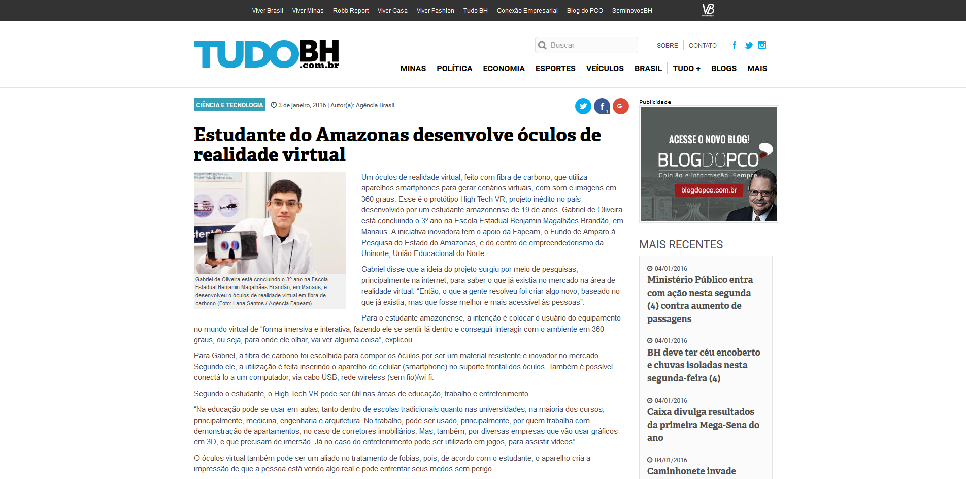 Editoria: Pag: Tudo BH Assunto: Estudante do Amazonas desenvolve óculos de realidade virtual Veículo: Data: 03/01/2016 Um óculos de realidade virtual, feito com fibra de carbono, que utiliza