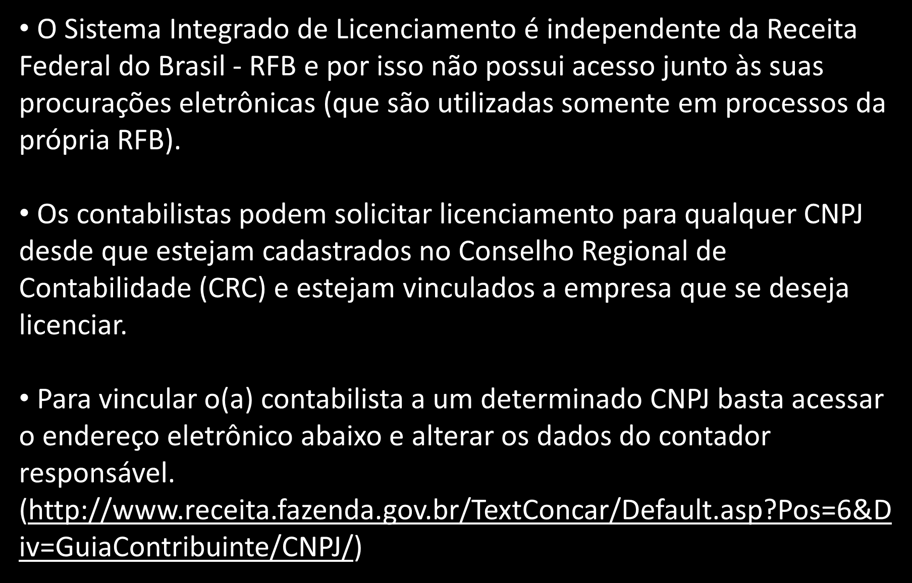 ACESSO COM PERFIL EMPREENDEDOR/CONTADOR Solicitar Licenciamento O Sistema Integrado de Licenciamento é independente da Receita Federal do Brasil - RFB e por isso não possui acesso junto às suas
