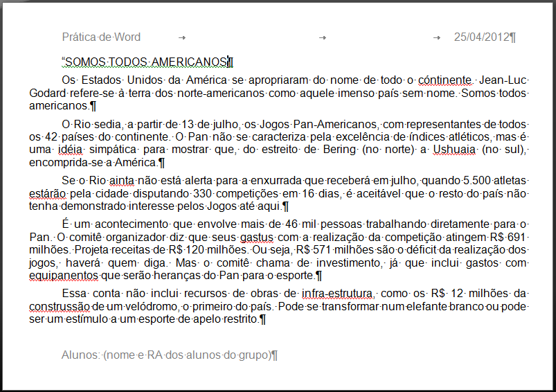 1.5 PRÁTICA Word Digite (ou melhor, copie e cole) o texto abaixo para o documento que você criou. SOMOS TODOS AMERICANOS Os Estados Unidos da América se apropriaram do nome de todo o cóntinente.