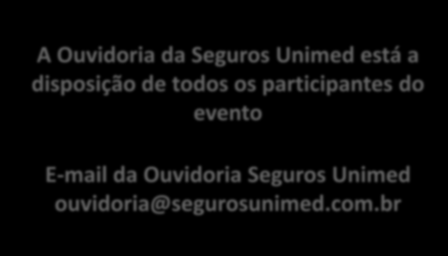 A Ouvidoria da Seguros Unimed está a disposição de todos os participantes