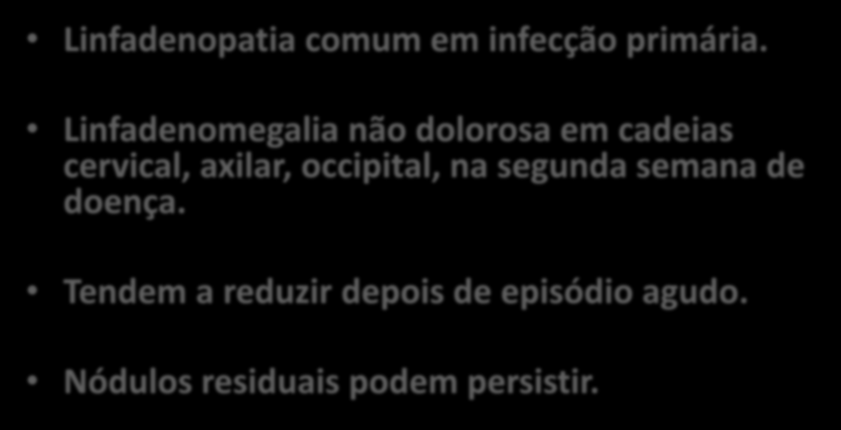 HIV Linfadenopatia comum em infecção primária.