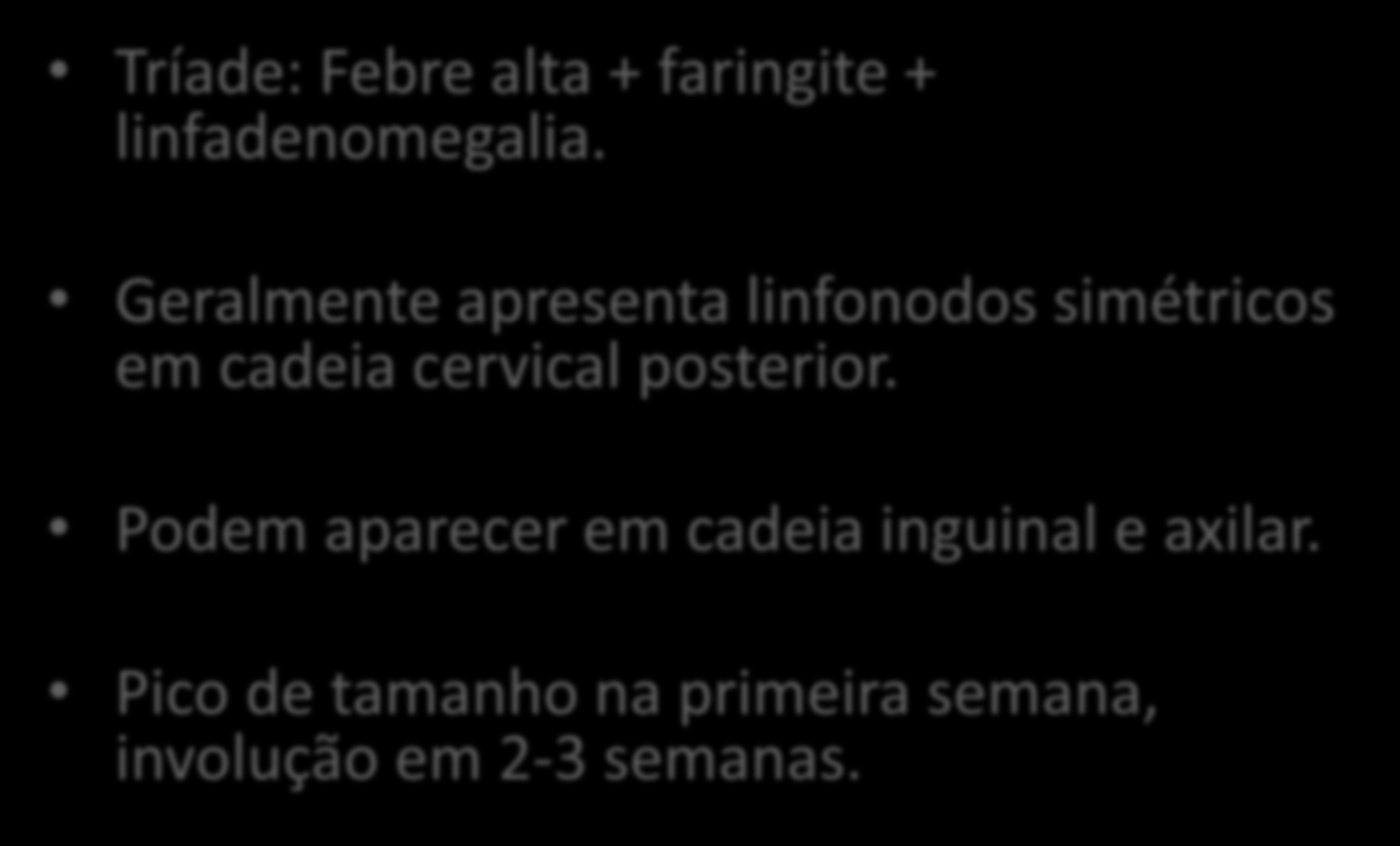 Mononucleose Tríade: Febre alta + faringite + linfadenomegalia.