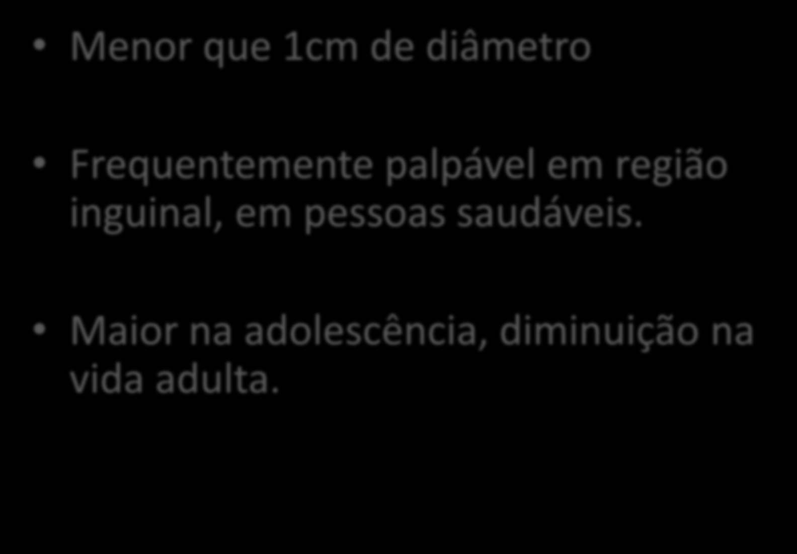 Linfonodo Menor que 1cm de diâmetro Frequentemente palpável em região