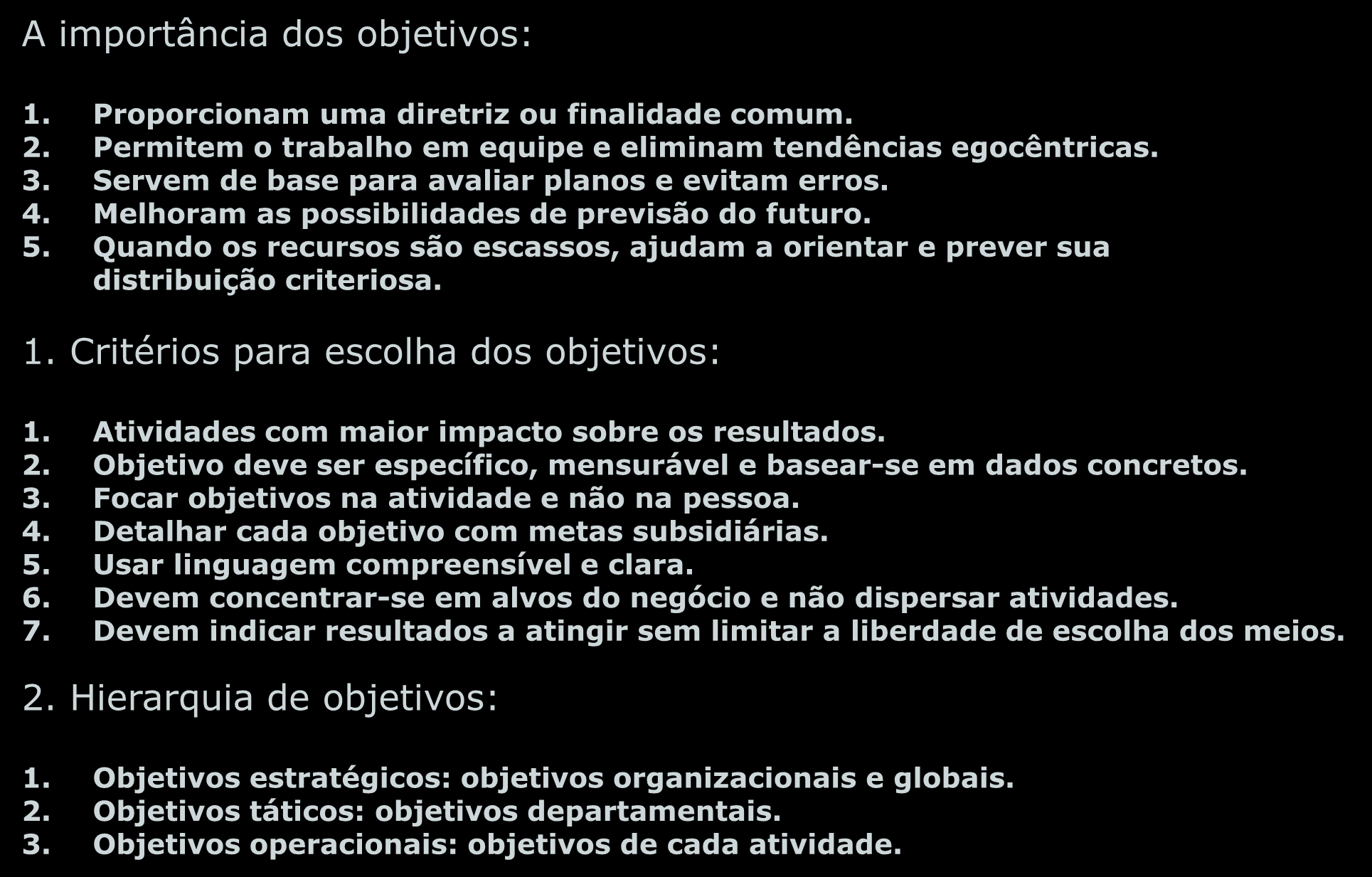 A importância dos objetivos: 1. Proporcionam uma diretriz ou finalidade comum. 2. Permitem o trabalho em equipe e eliminam tendências egocêntricas. 3.