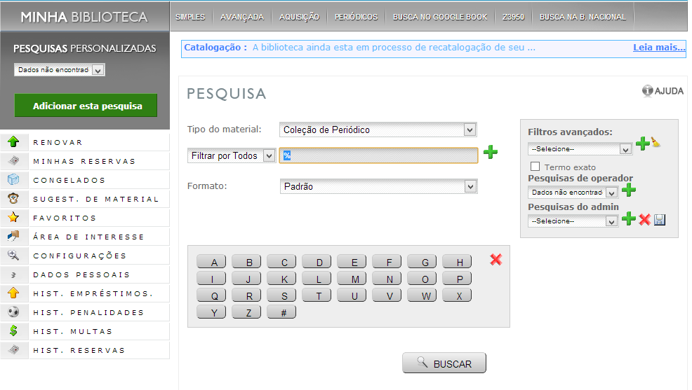 Pesquisa Avançada Em pesquisa avançada é possível fazer pesquisas refinadas por vários campos ao mesmo tempo Aquisições Fique por dentro das aquisições da biblioteca da