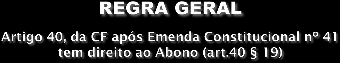 REQUISITO Geral Magistério SEXO HOMEM MULHER HOMEM MULHER IDADE 60 anos 55 anos 55 anos 50 anos TEMPO CONTRIBUIÇÃO TEMPO SERVIÇO PÚBLICO TEMPO NO CARGO PROVENTO INICIAL REAJUSTE DOS PROVENTOS 35 anos