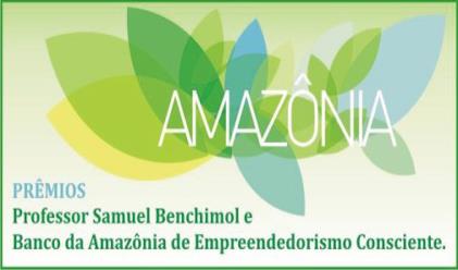 Prêmios de Incentivo à C&T Prêmio Professor Samuel Benchimol e Prêmio Banco da Amazônia de Empreendedorismo Consciente Apoiado pelo Banco da Amazônia e Coordenado pelo Ministério do Desenvolvimento,