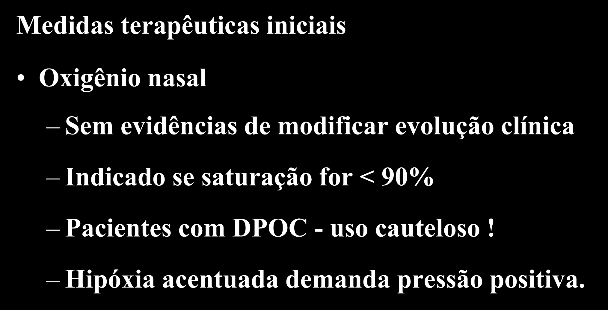 SCA sem Supra de ST Medidas terapêuticas iniciais Oxigênio nasal Sem evidências de modificar evolução clínica