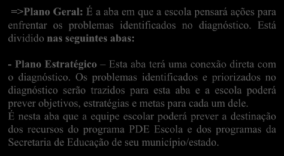 É a aba em que a escola pensará ações para enfrentar os problemas identificados no diagnóstico. Está dividido Esta aba terá uma conexão direta com o diagnóstico.