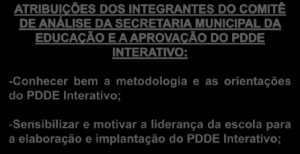 -Conhecer bem a metodologia e as orientações do PDDE Interativo; -Sensibilizar e