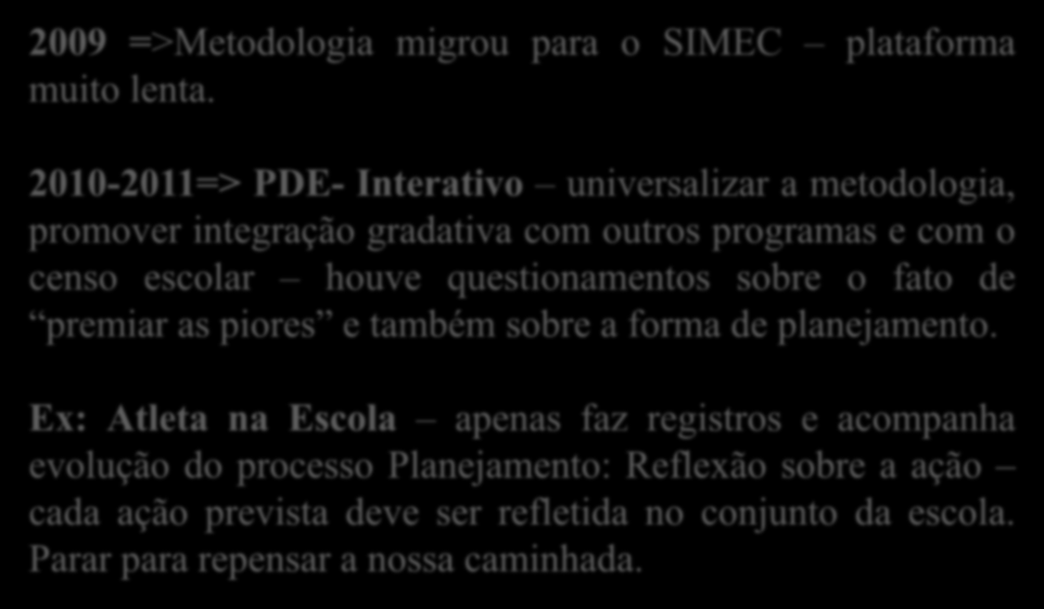 2009 =>Metodologia migrou para o SIMEC plataforma muito lenta.