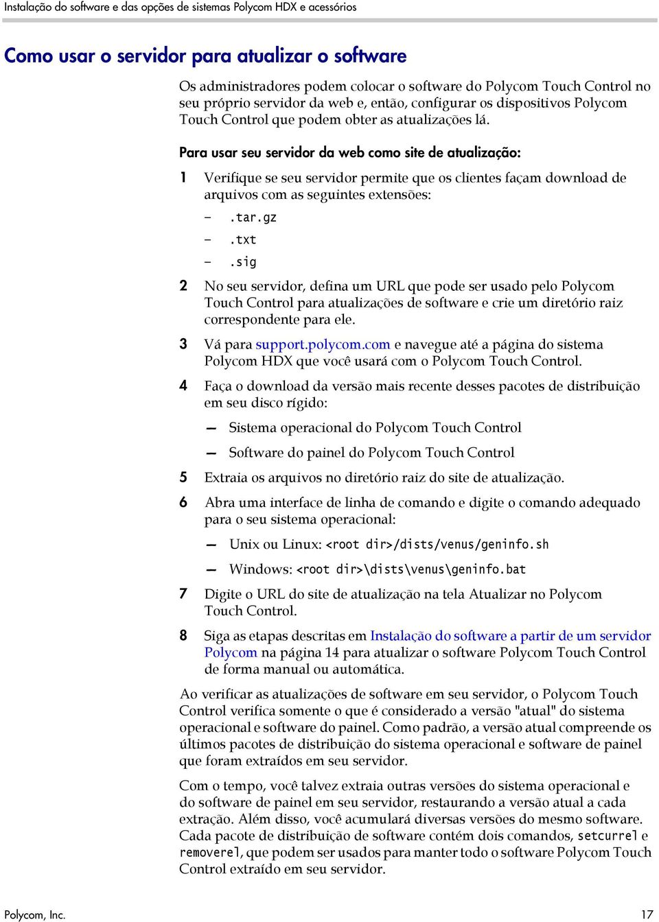 Para usar seu servidor da web como site de atualização: 1 Verifique se seu servidor permite que os clientes façam download de arquivos com as seguintes extensões:.tar.gz.txt.