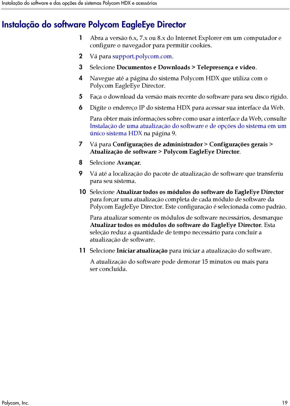 4 Navegue até a página do sistema Polycom HDX que utiliza com o Polycom EagleEye Director. 5 Faça o download da versão mais recente do software para seu disco rígido.