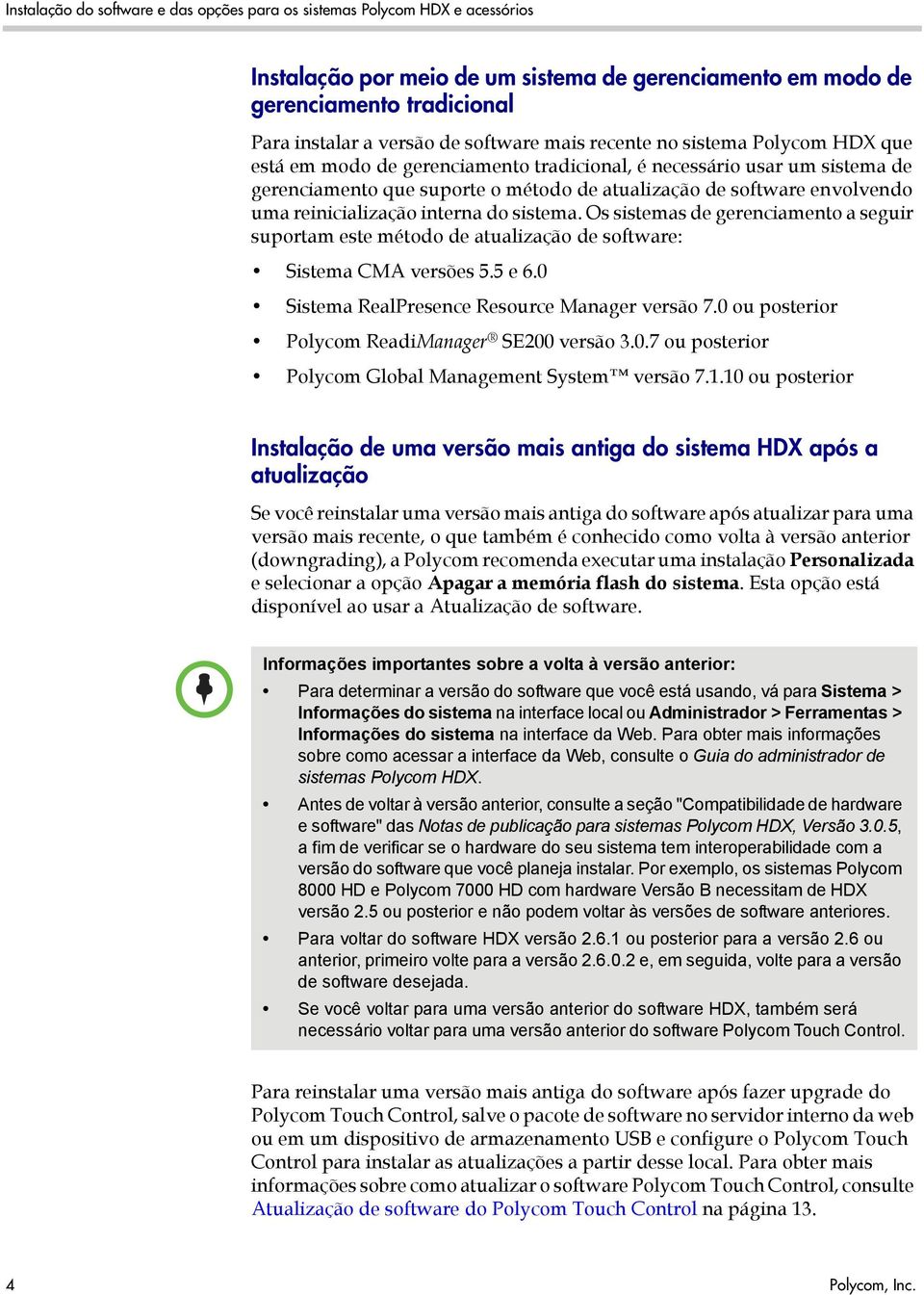 uma reinicialização interna do sistema. Os sistemas de gerenciamento a seguir suportam este método de atualização de software: Sistema CMA versões 5.5 e 6.