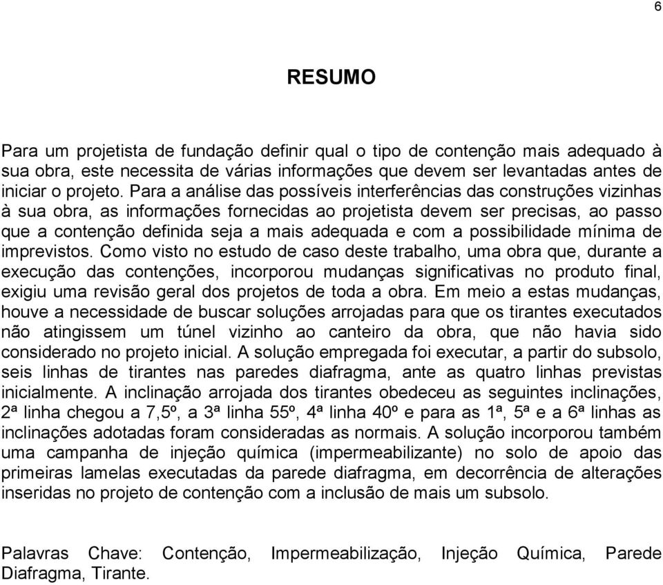 com a possibilidade mínima de imprevistos.