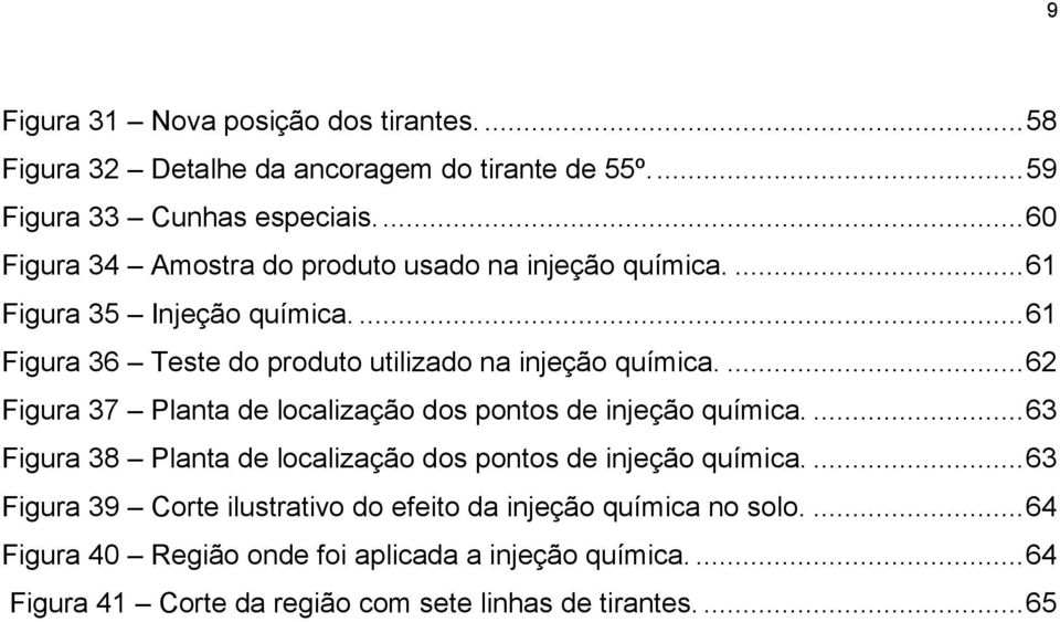 ... 62 Figura 37 Planta de localização dos pontos de injeção química.... 63 Figura 38 Planta de localização dos pontos de injeção química.